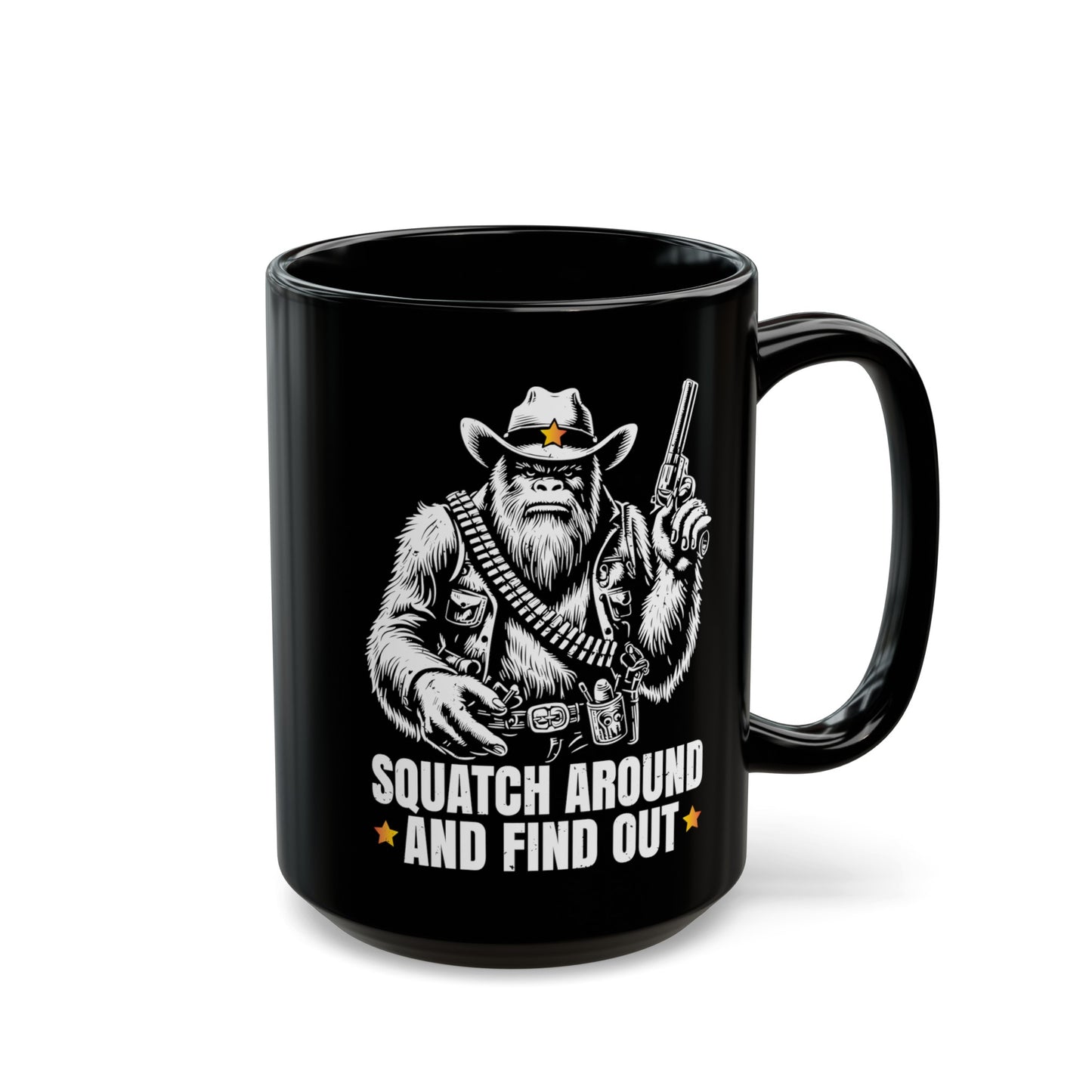 Black mug of a sheriff Sasquatch in the wild west holding a gun with text underneath SQUATCH AROUND AND FIND OUT.