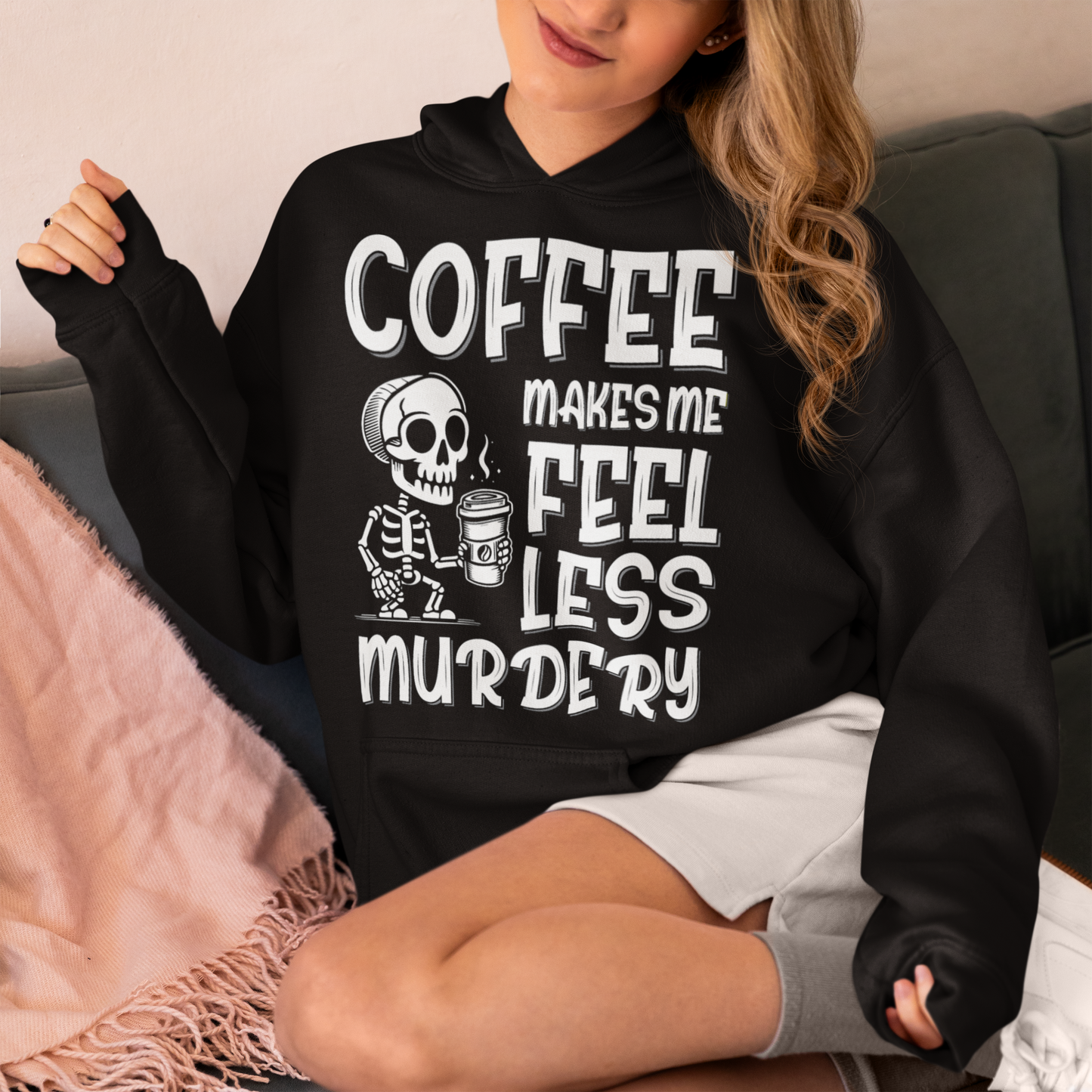 COFFEE MAKES ME FEEL LESS MURDERY HOODIE