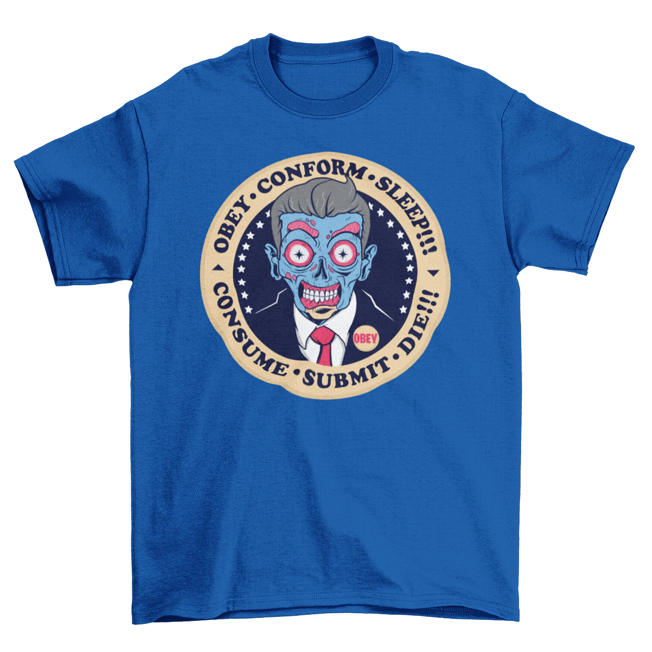 Royal blue t-shirt with alien president with text "OBEY, CONFORM, SLEEP, CONSUME, SUBMIT".