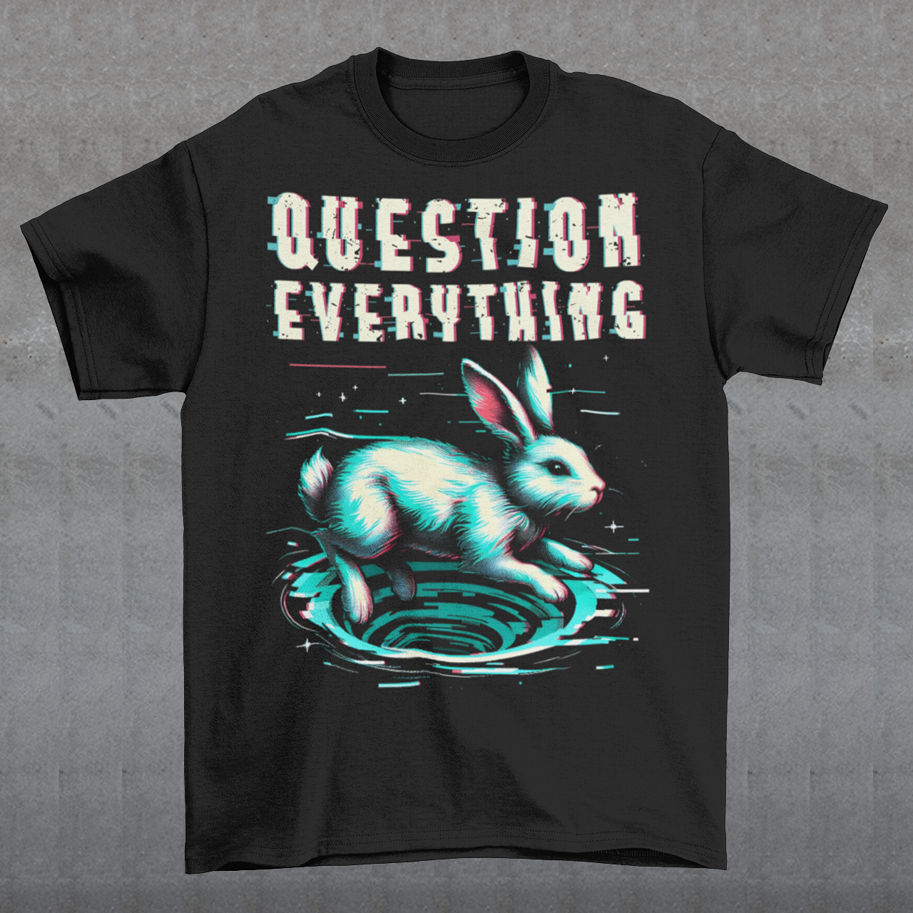 A graphic t-shirt featuring a stylized illustration of a white rabbit diving headfirst into a swirling rabbit hole. The rabbit's legs and tail are visible as it disappears into the tunnel, surrounded by abstract, distorted digital effects. Above the image, the phrase "QUESTION EVERYTHING" appears in bold, glitched typography, as if corrupted or scrambled, adding a sense of mystery and rebellion. The design evokes curiosity and themes of exploration and truth-seeking.
