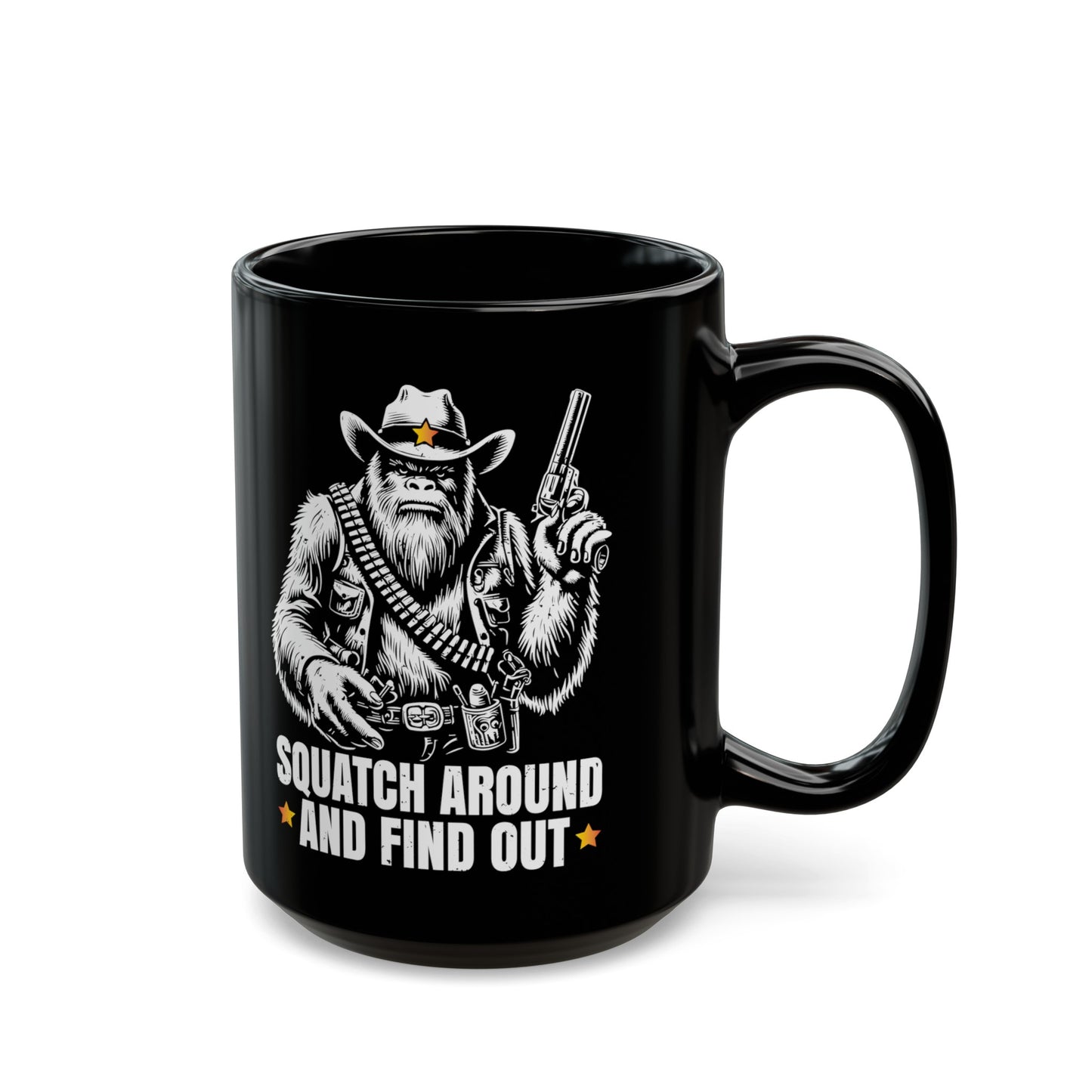 Black mug of a sheriff Sasquatch in the wild west holding a gun with text underneath SQUATCH AROUND AND FIND OUT.