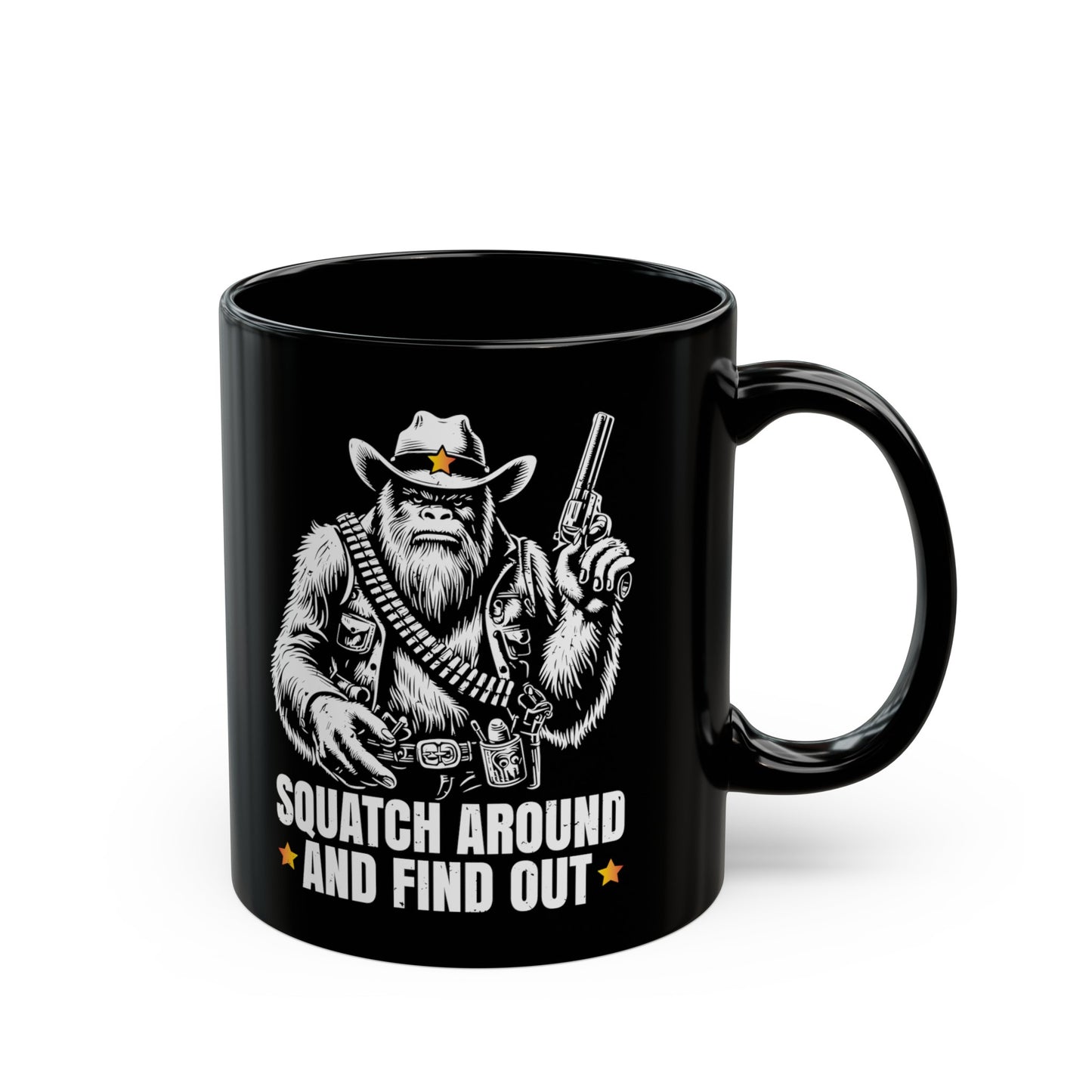 Black mug of a sheriff Sasquatch in the wild west holding a gun with text underneath SQUATCH AROUND AND FIND OUT.