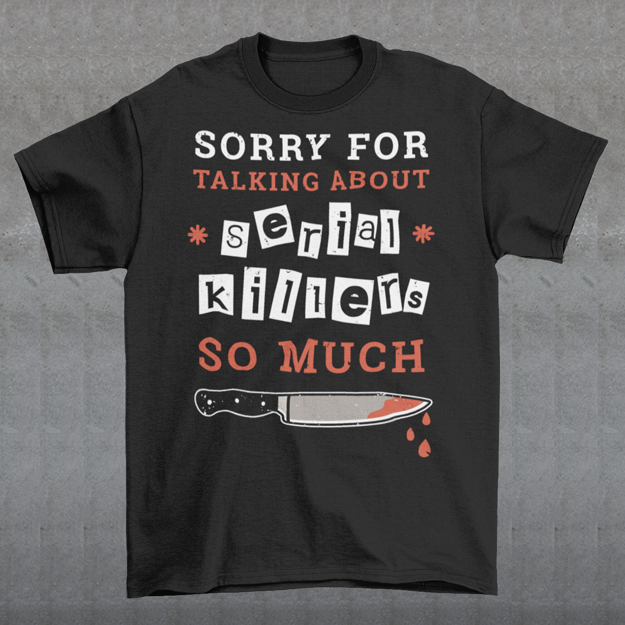 The t-shirt features a humorous and slightly self-deprecating message that reads "SORRY FOR TALKING ABOUT SERIAL KILLERS SO MUCH". The text is printed in bold, white and red letters on a solid-colored background, creating a striking contrast that catches the eye. The design is simple yet effective, making it perfect for anyone who has a penchant for true crime and likes to engage in conversations about serial killers.