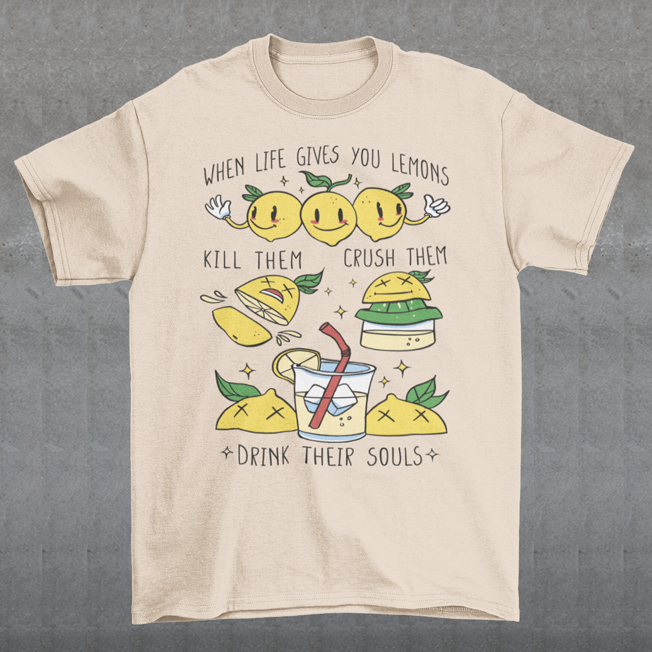 Introducing our adorable and quirky Lemonade-themed t-shirt that is sure to turn heads and bring a smile to your face! This shirt features a delightful design showcasing cute lemons being transformed into delicious lemonade, accompanied by the bold, tongue-in-cheek text: "WHEN LIFE GIVES YOU LEMONS, KILL THEM, CRUSH THEM AND DRINK THEIR SOULS."