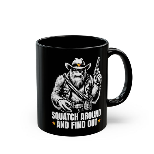 Black mug of a sheriff Sasquatch in the wild west holding a gun with text underneath SQUATCH AROUND AND FIND OUT.