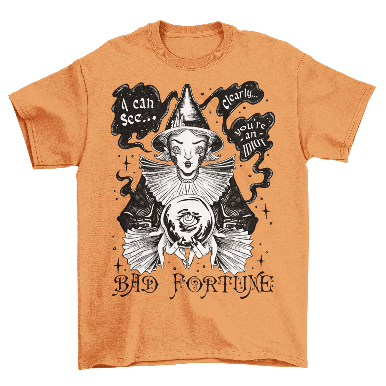 Orange t-shirt of hand drawn fortune teller with speechbubbles that read "I CAN SEE CLEARLY YOU'RE AN IDIOT". Text underneath says "BAD FORTUNE".