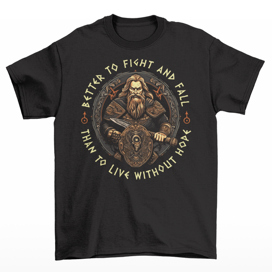 Black t-shirt of a viking warrior with a sword and shield with text around design "BETTER TO FIGHT AND FALL THAN TO LIVE WITHOUT HOPE".