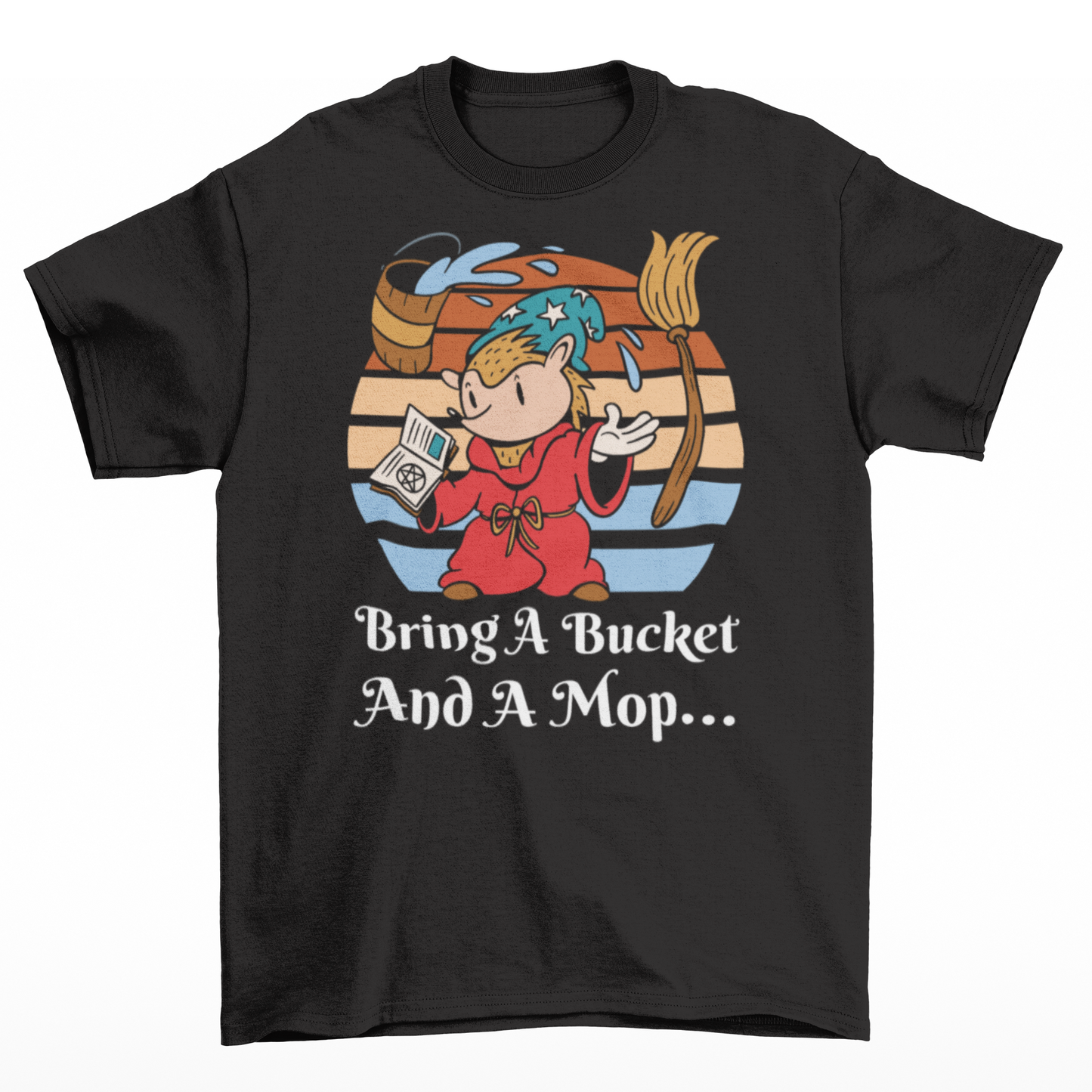 Black t-shirt of a hedgehog wizard with a floating bucket and a mop in front of a retro sun with text underneath BRING A BUCKET AND A MOP.