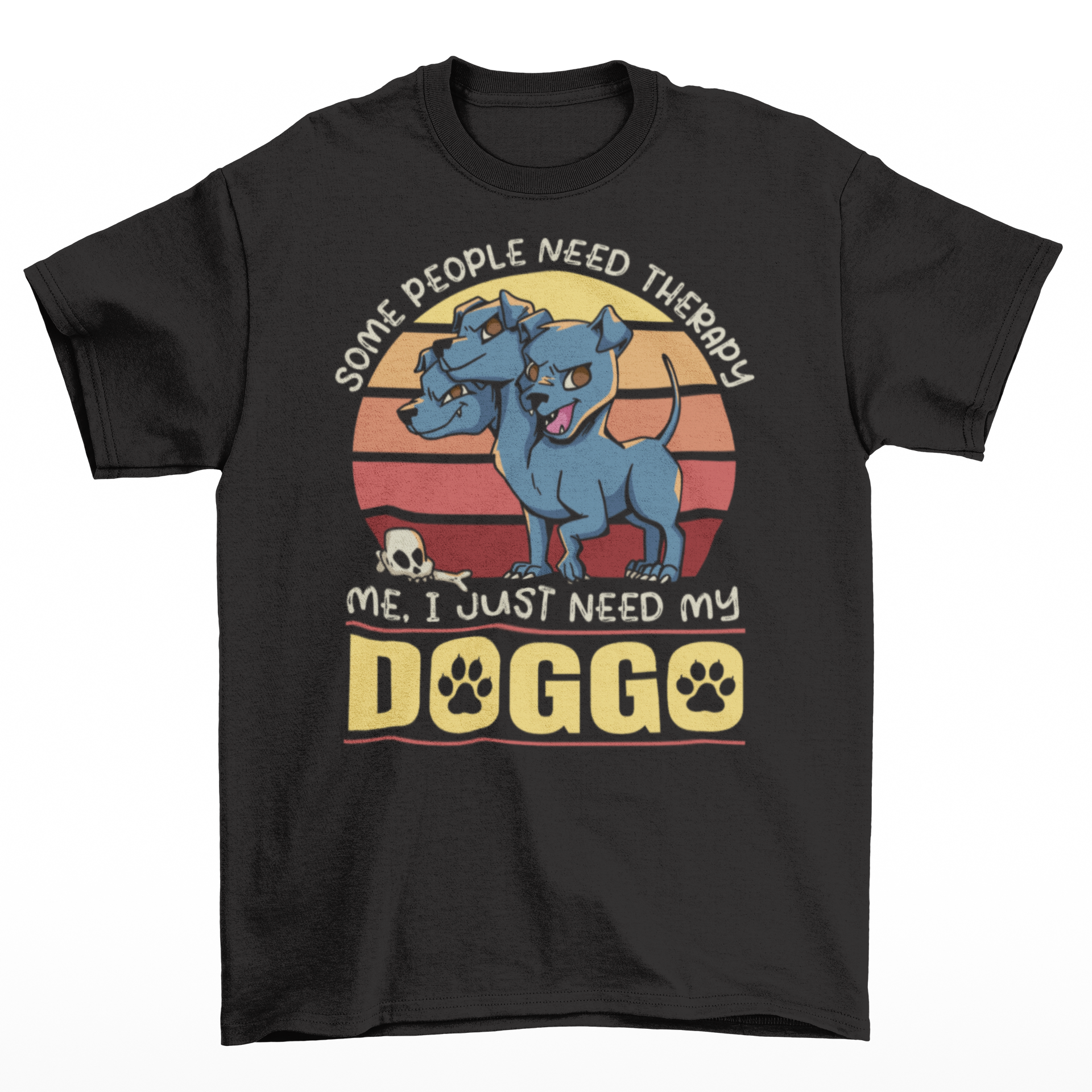 Black t-shirt of Cerberus with a retro sun background with text  "SOME PEOPLE NEED THERAPY ME I JUST NEED MY DOGGO".