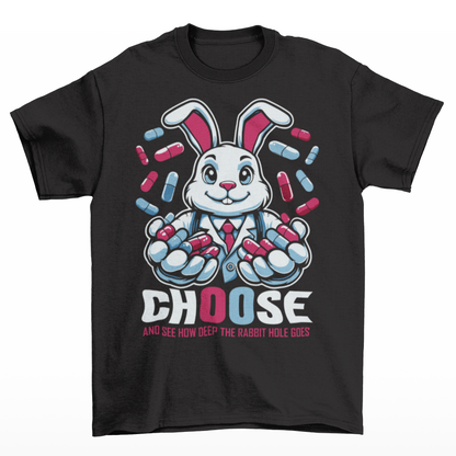 Black t-shirt of a white rabbit holding blue and red pills with text underneath CHOOSE AND SEE HOW DEEP THE RABBIT HOLE GOES.