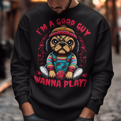 Black sweatshirt of a Chucky Pug with text above "I'M A GOOD GUY". Text below WANNA PLAY?