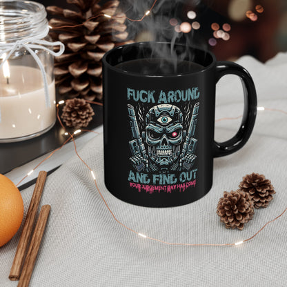 Black mug of a cyborg terminator with a third eye with text FUCK AROUND AND FIND OUT.