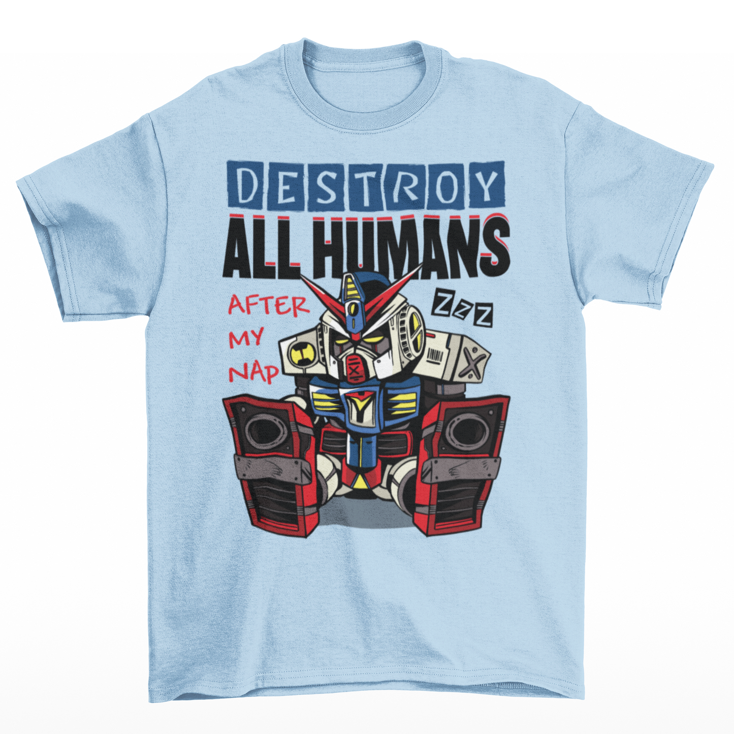 Light Blue t-shirt of a sleepy robot with text above  "DESTROY ALL HUMANS AFTER MY NAP".