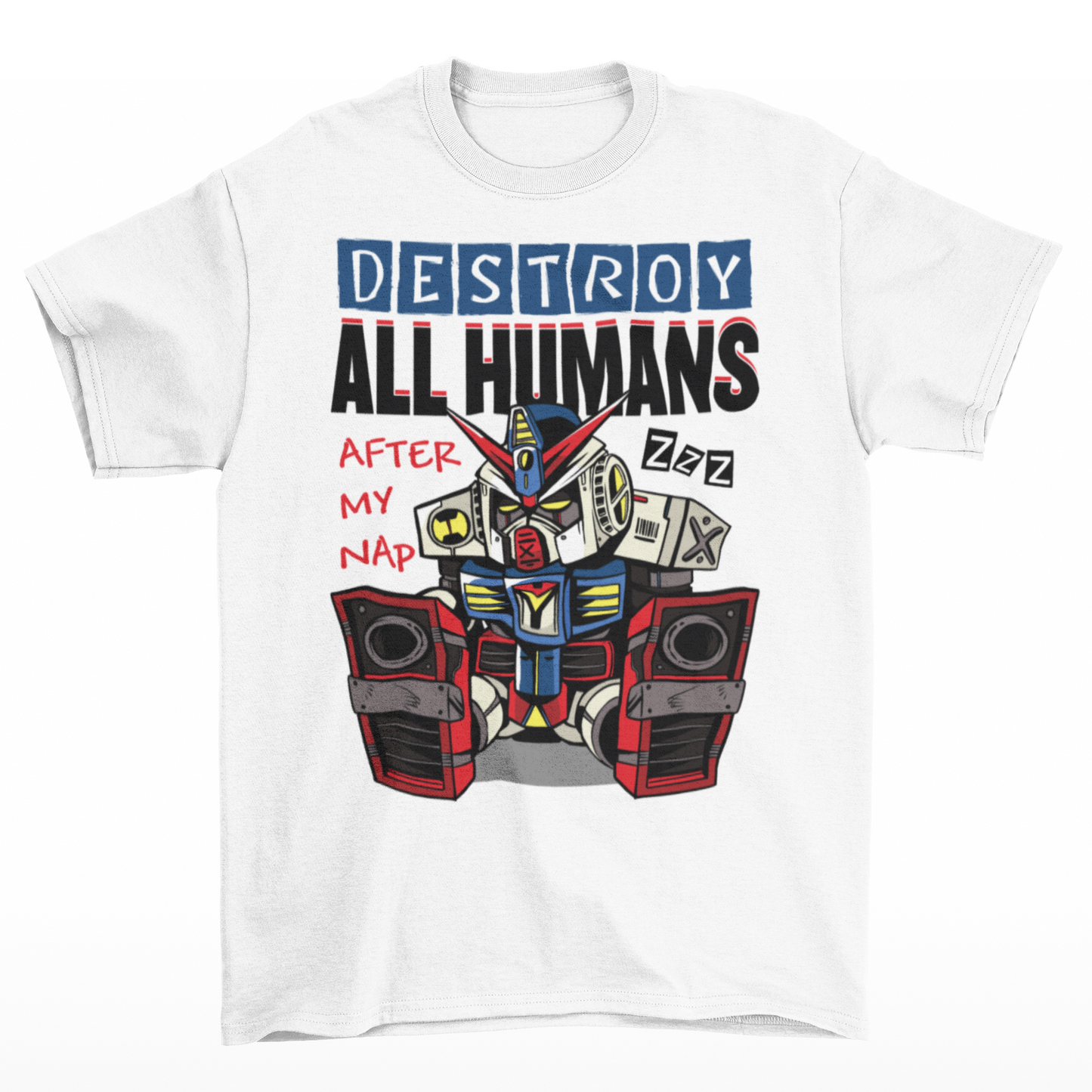 White t-shirt of a sleepy robot with text above  "DESTROY ALL HUMANS AFTER MY NAP".