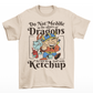 Cream t-shirt of a dragon holding a bottle of ketchup standing behind a viking  with text DO NOT MEDDLE IN THE AFFAIRS OF DRAGONS FOR YOU ARE GOOD WITH KETCHUP.