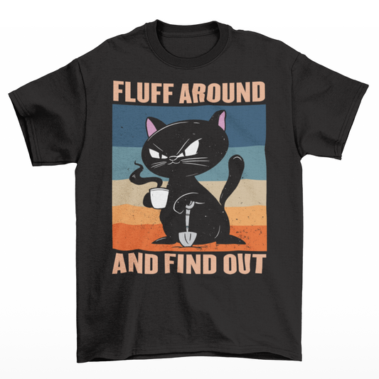 Black t-shirt of a cat with a cup of coffee and a shovel with a retro background with text  "FLUFF AROUND AND FIND OUT".