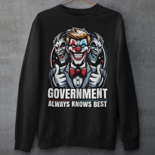 Black sweatshirt of a government clown with text GOVERNMENT ALWAYS KNOWS BEST.