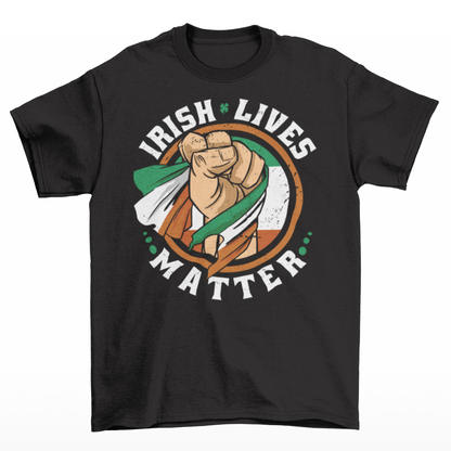 Black t-shirt of a fist holding an Irish flag with text  "IRISH LIVES MATTER".