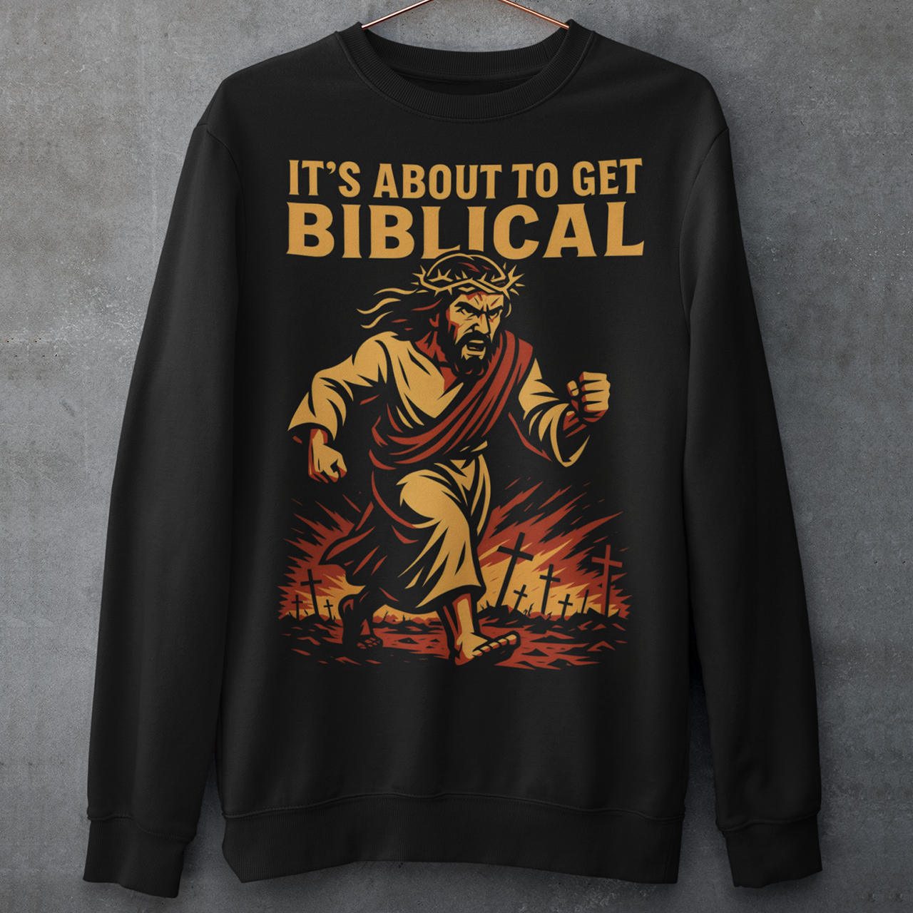This black sweatshirt delivers bold faith-meets-humor with a striking illustration and an unmistakable statement: “It’s About To Get Biblical.” Featuring a dynamic, vintage-style depiction of Jesus charging forward through fire and fallen crosses, the artwork blends dramatic religious imagery with modern meme culture. Warm gold and red tones pop against the dark fabric, giving the design an old-school poster feel with unapologetic attitude.