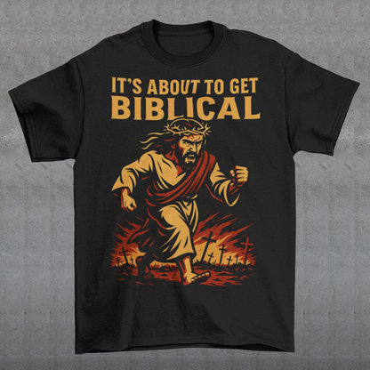 IT'S ABOUT TO GET BIBLICAL T-SHIRT