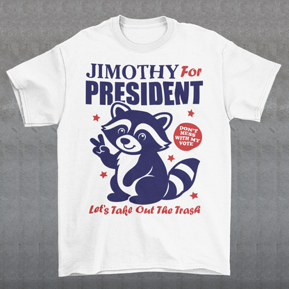 White t-shirt featuring a funny Jimothy the raccoon meme design with the text “JIMOTHY FOR PRESIDENT” in bold blue and red lettering. A cartoon raccoon gives a peace sign alongside the slogan “DON’T MESS WITH MY VOTE” and “LET’S TAKE OUT THE TRASH,” with red stars surrounding the patriotic graphic. Perfect for raccoon lovers, meme fans, and political humor enthusiasts.