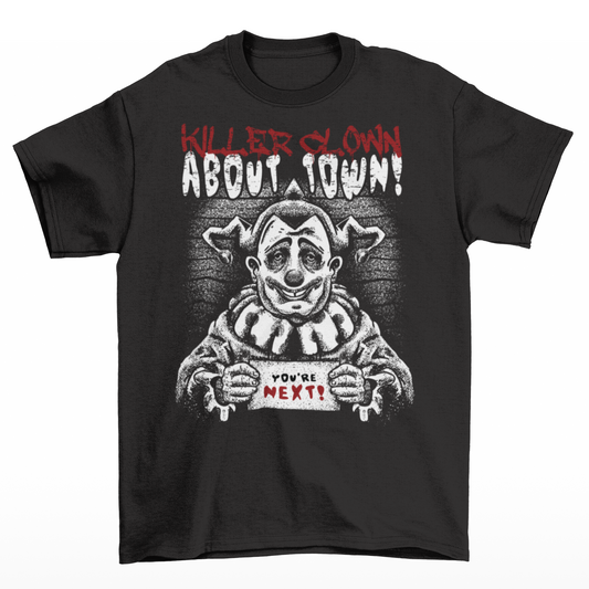 Black t-shirt with a killer clown holding a sign which reads YOU'RE NEXT with text above" KILLER CLOWN ABOUT TOWN".