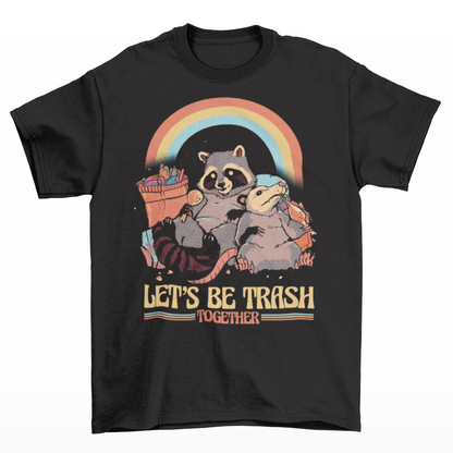 Black t-shirt of a racoon and a possum with text below "LET'S BE TRASH TOGETHER".