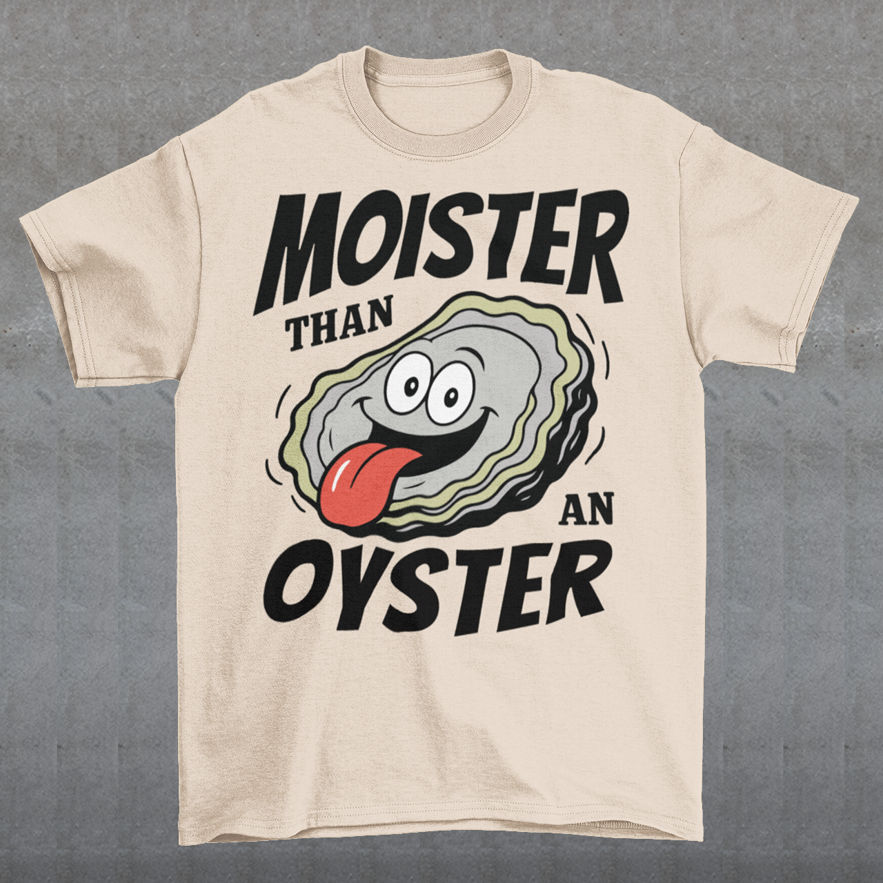 Moister Than An Oyster. This shirt serves up bold humor with a cheeky cartoon oyster grinning ear to ear, tongue out and living its best briny life. The oversized “Moister Than an Oyster” slogan makes zero attempt to be subtle, and that is exactly the point. It is loud, playful, and built for people who enjoy their jokes with a splash of chaos. Perfect for beach trips, bachelorette weekends, seafood lovers, or anyone whose sense of humor lives comfortably in the “did they really just wear that?” category.