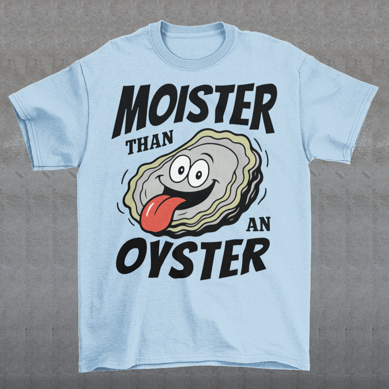 Moister Than An Oyster. This shirt serves up bold humor with a cheeky cartoon oyster grinning ear to ear, tongue out and living its best briny life. The oversized “Moister Than an Oyster” slogan makes zero attempt to be subtle, and that is exactly the point. It is loud, playful, and built for people who enjoy their jokes with a splash of chaos. Perfect for beach trips, bachelorette weekends, seafood lovers, or anyone whose sense of humor lives comfortably in the “did they really just wear that?” category.