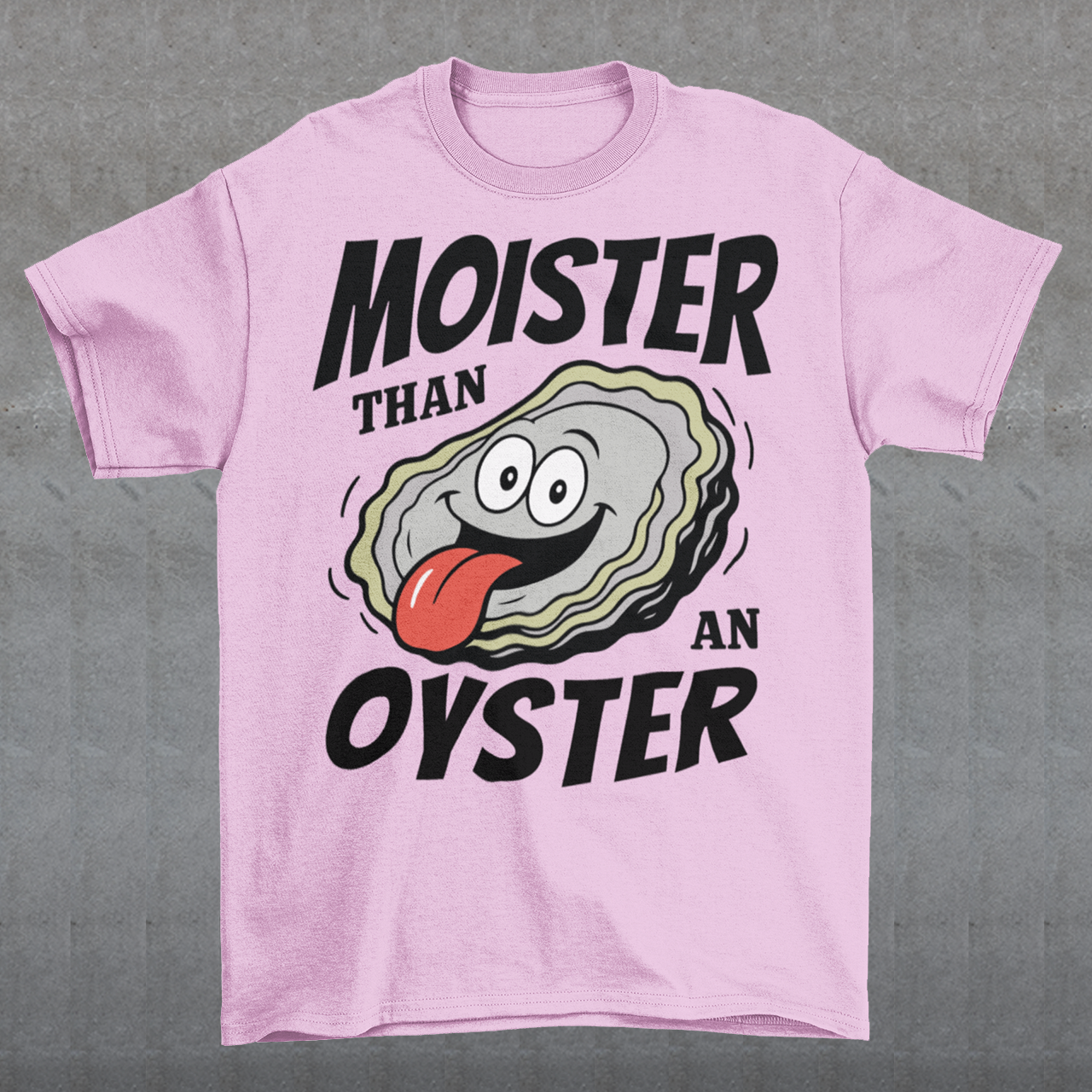 Moister Than An Oyster. This shirt serves up bold humor with a cheeky cartoon oyster grinning ear to ear, tongue out and living its best briny life. The oversized “Moister Than an Oyster” slogan makes zero attempt to be subtle, and that is exactly the point. It is loud, playful, and built for people who enjoy their jokes with a splash of chaos. Perfect for beach trips, bachelorette weekends, seafood lovers, or anyone whose sense of humor lives comfortably in the “did they really just wear that?” category.