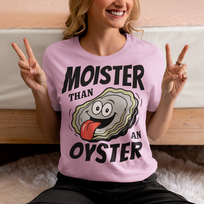 Moister Than An Oyster. This shirt serves up bold humor with a cheeky cartoon oyster grinning ear to ear, tongue out and living its best briny life. The oversized “Moister Than an Oyster” slogan makes zero attempt to be subtle, and that is exactly the point. It is loud, playful, and built for people who enjoy their jokes with a splash of chaos. Perfect for beach trips, bachelorette weekends, seafood lovers, or anyone whose sense of humor lives comfortably in the “did they really just wear that?” category.