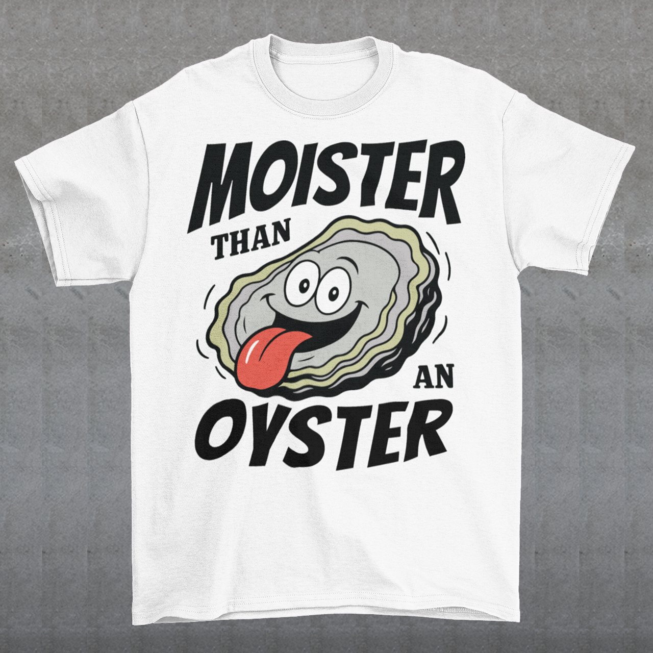 Moister Than An Oyster. This shirt serves up bold humor with a cheeky cartoon oyster grinning ear to ear, tongue out and living its best briny life. The oversized “Moister Than an Oyster” slogan makes zero attempt to be subtle, and that is exactly the point. It is loud, playful, and built for people who enjoy their jokes with a splash of chaos. Perfect for beach trips, bachelorette weekends, seafood lovers, or anyone whose sense of humor lives comfortably in the “did they really just wear that?” category.