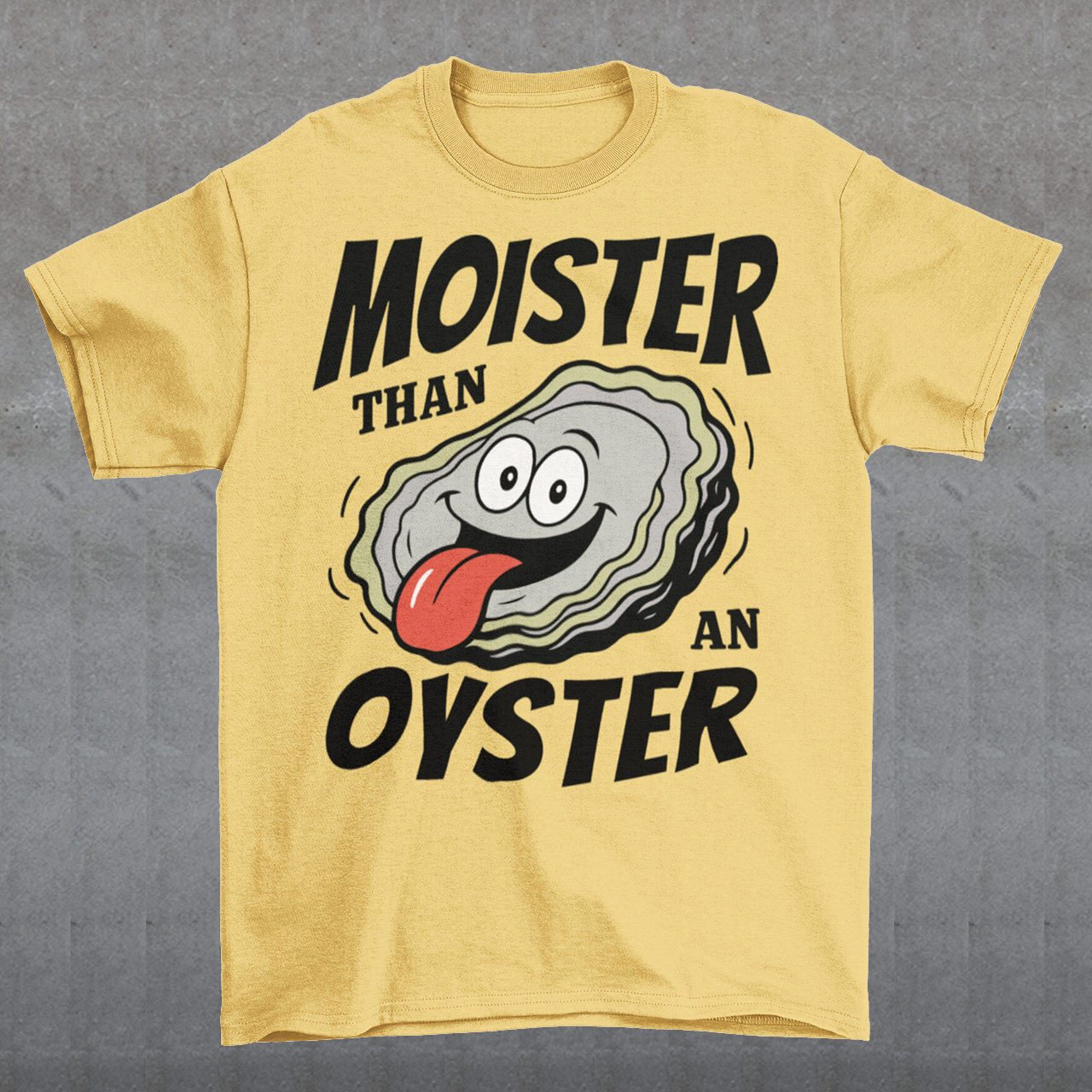 Moister Than An Oyster. This shirt serves up bold humor with a cheeky cartoon oyster grinning ear to ear, tongue out and living its best briny life. The oversized “Moister Than an Oyster” slogan makes zero attempt to be subtle, and that is exactly the point. It is loud, playful, and built for people who enjoy their jokes with a splash of chaos. Perfect for beach trips, bachelorette weekends, seafood lovers, or anyone whose sense of humor lives comfortably in the “did they really just wear that?” category.