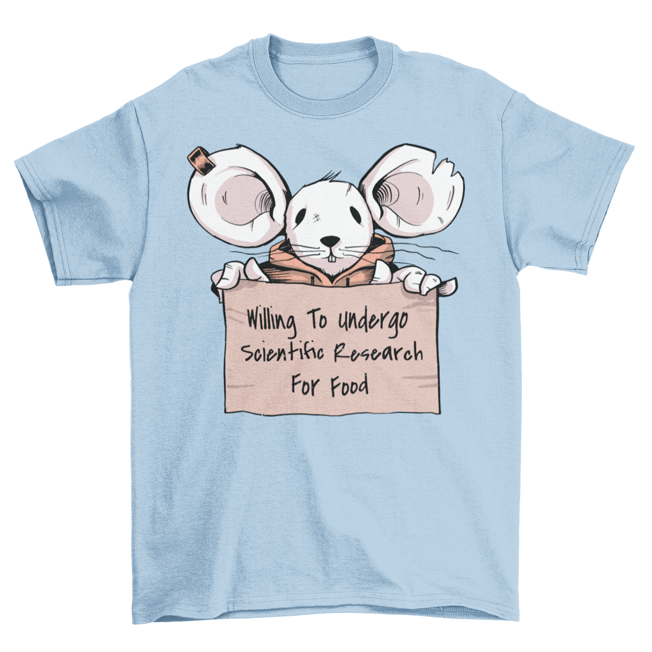 Light Blue blue t-shirt with mouse holding a sign. Sign reads "WILLING TO UNDERGO SCIENTIFIC RESEARCH FOR FOOD".