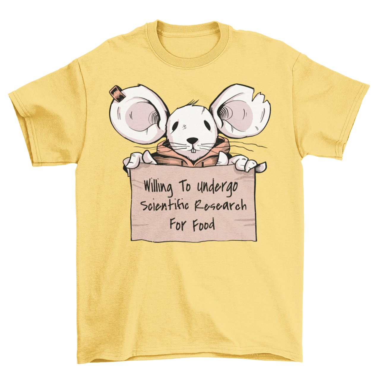 Yellow t-shirt with mouse holding a sign. Sign reads "WILLING TO UNDERGO SCIENTIFIC RESEARCH FOR FOOD".