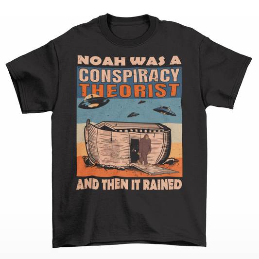 Black t-shirt of Noah's Ark with bigfoot and UFOs above with aliens with a retro background with text  "NOAH WAS A CONSPIRACY THEORIST AND THEN IT RAINED".