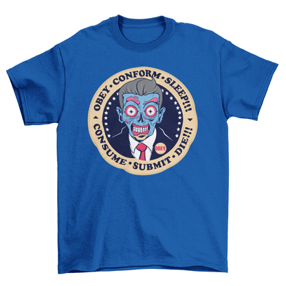 Royal blue t-shirt with alien president with text "OBEY, CONFORM, SLEEP, CONSUME, SUBMIT".