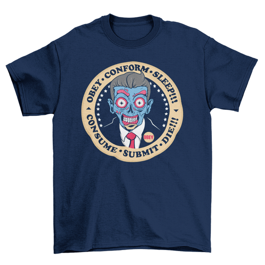 Navy t-shirt with alien president with text "OBEY, CONFORM, SLEEP, CONSUME, SUBMIT".