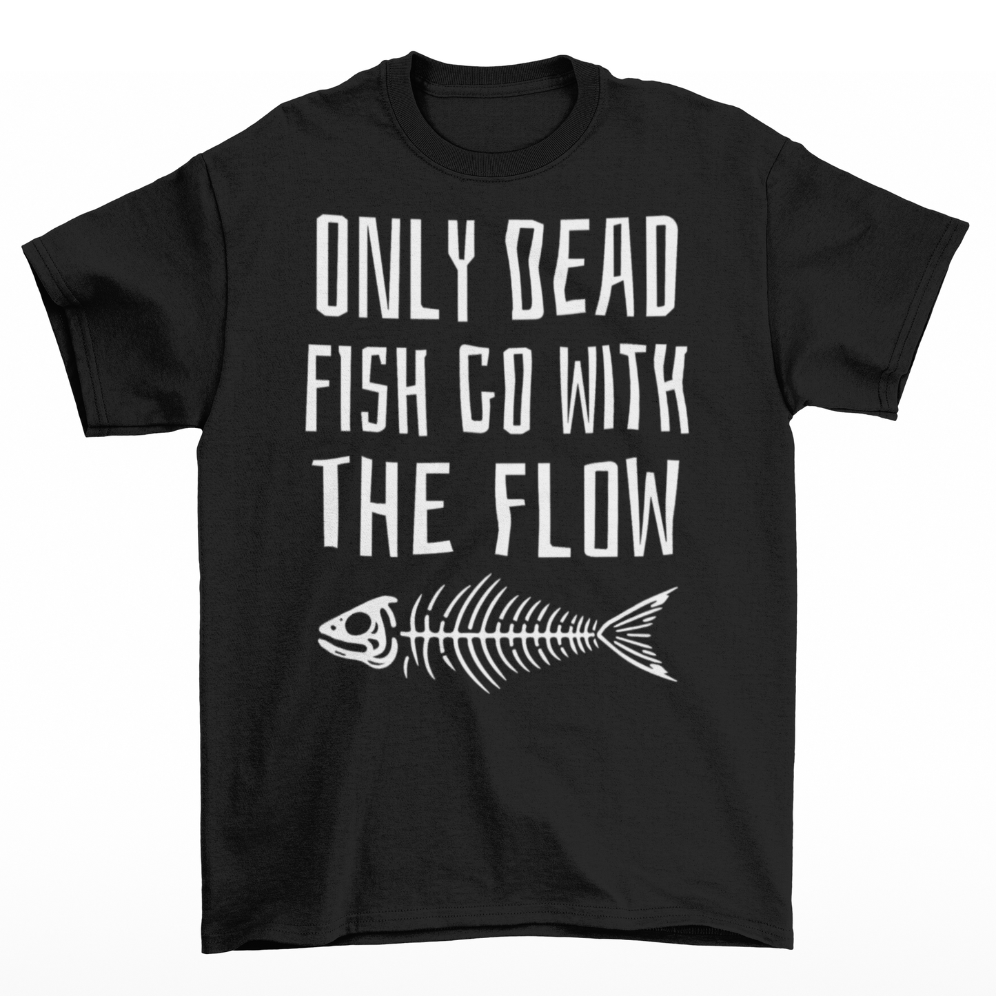 Black t-shirt of a fish skeleton with text above ONLY DEAD FISH GO WITH THE FLOW.