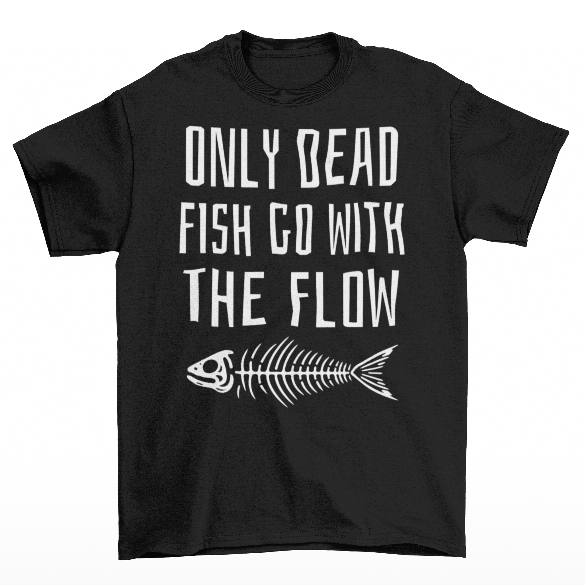 Black t-shirt of a fish skeleton with text above ONLY DEAD FISH GO WITH THE FLOW.