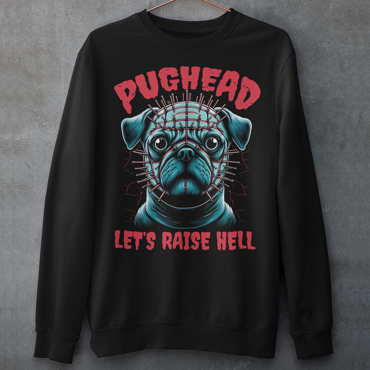 Black sweatshirt of a pug with pins in his head and text "PUGHEAD LET'S RAISE HELL."