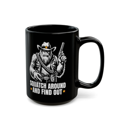 Black mug of a sheriff Sasquatch in the wild west holding a gun with text underneath SQUATCH AROUND AND FIND OUT.