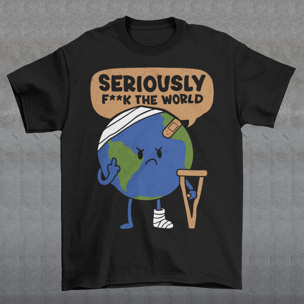 Black t-shirt featuring a funny cartoon Earth character with bandages, crutches, and an angry face flipping the middle finger. Above the character is the text “Seriously F**k The World” in bold lettering. The design uses bright blue and green Earth colors against a black shirt for a dark humor, sarcastic graphic tee style.