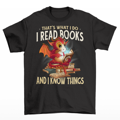 Black t-shirt of a dragon reading books with text "THAT'S WHAT I DO I READ AND KNOW THINGS".