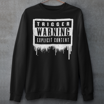 Trigger Warning Explicit Content Black Sweatshirt.