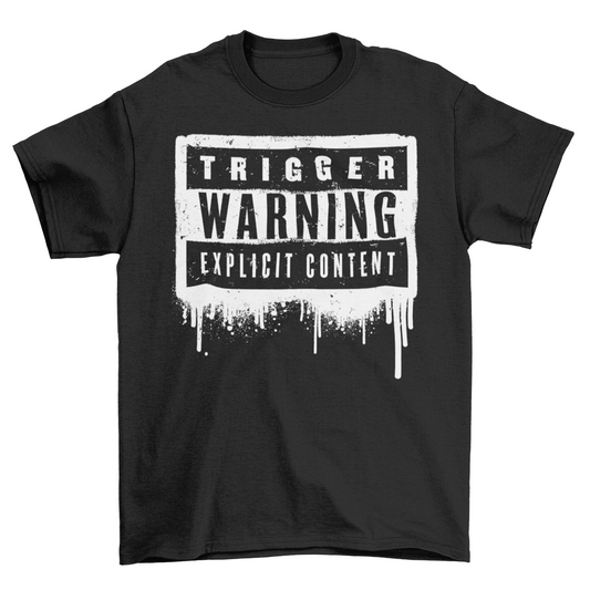 Black t-shirt with TRIGGER WARNING EXPLICIT CONTENT.