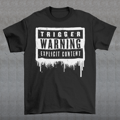 This t-shirt features a bold paint design with the words "Trigger Warning" and "Explicit Content". The message is clear and direct, warning others that the content may be disturbing or offensive.