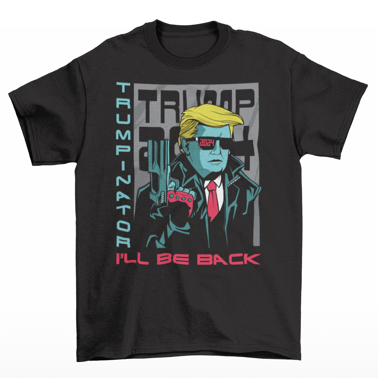 Black t-shirt of Donald Trump in front of a TRUMP 2024 poster wearing sunglasses and holding a gun with text on the side "TRUMPINATOR" and text underneath "I'LL BE BACK".