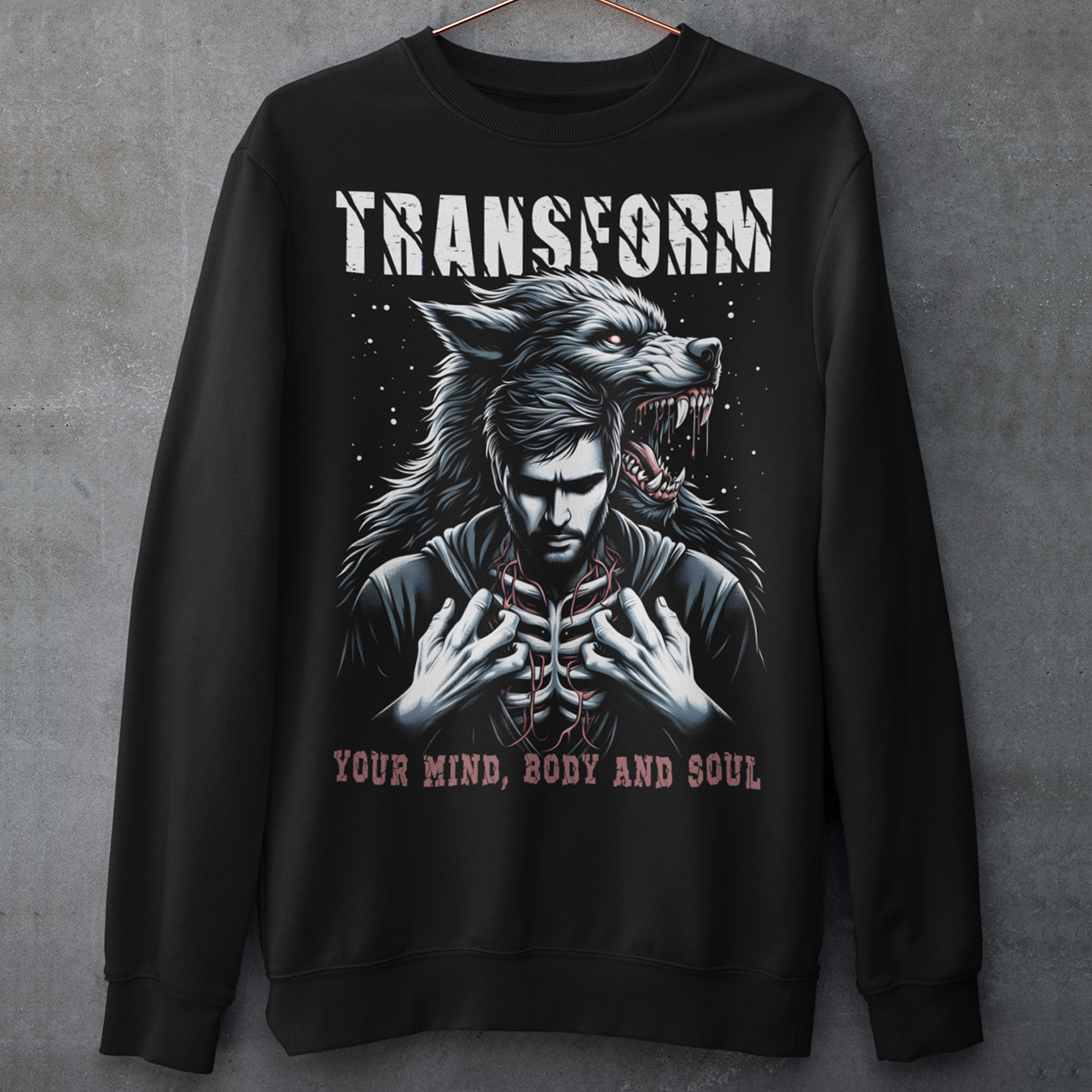 Black sweatshirt of a man who transforms in to a werewolf with text "TRANSFORM YOUR MIND BODY AND SOUL."