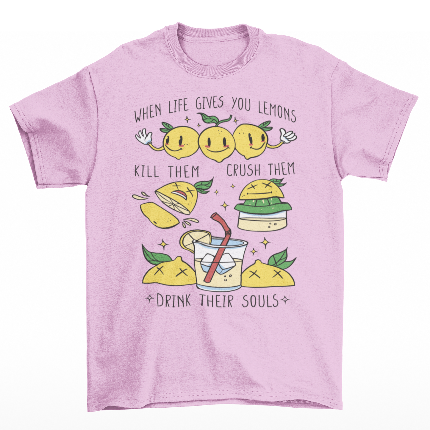 Pink t-shirt with a cute lemons being made into lemonade with text " WHEN LIFE GIVES YOU LEMONS, KILL THEM, CRUSH THEM AND DRINK THEIR SOULS".